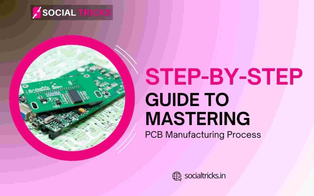 Step-by-Step Guide to Mastering the PCB Manufacturing Process