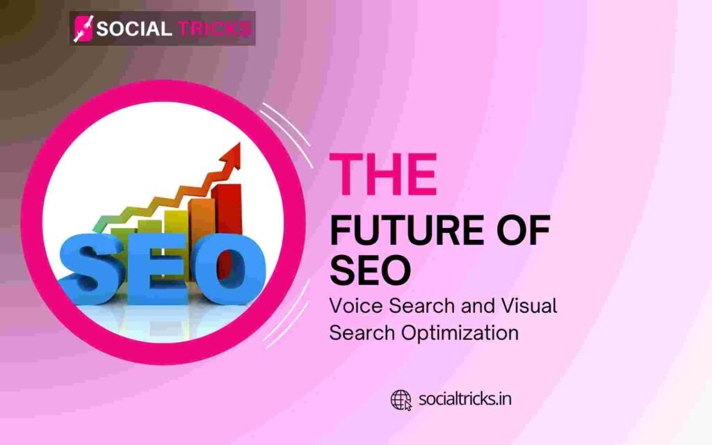 The Future of SEO: Voice Search and Visual Search Optimization