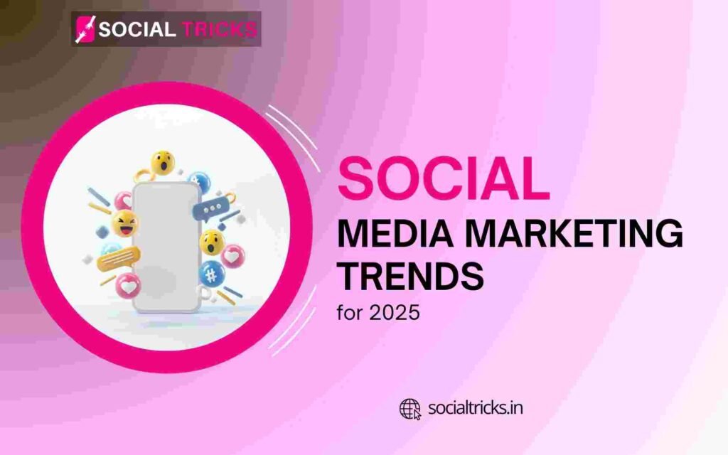 Social Media Marketing Trends for 2025