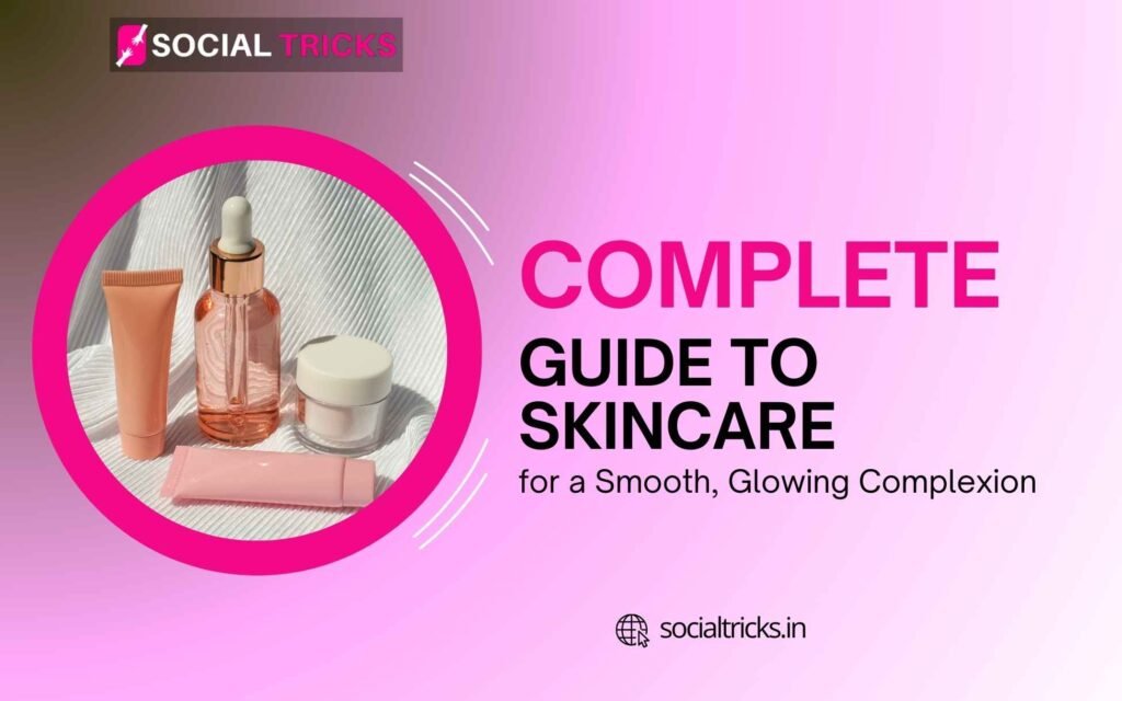 Complete Guide to Skincare