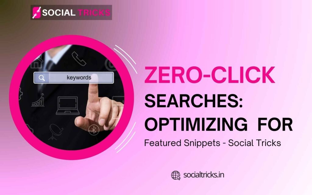 Zero-Click Searches: Optimizing for Featured Snippets Zero-Click Searches: Optimizing for Featured Snippets