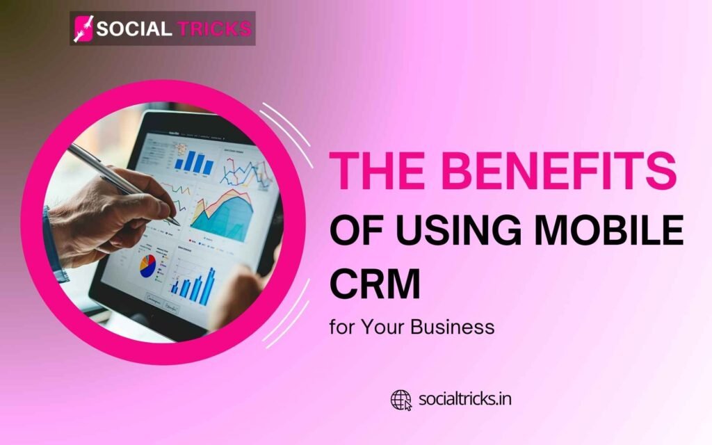 Benefits of Using Mobile CRM